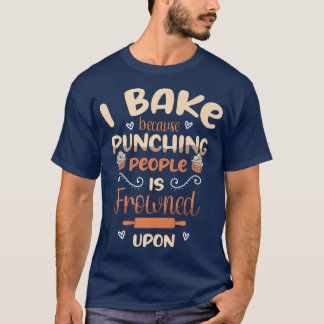 Ich backe, weil es Spaß macht Leute zu stanzen T-Shirt