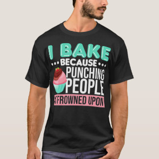 Ich backe, weil man Leute zum Punzieren erstarrt T-Shirt