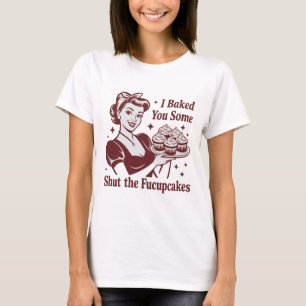 Ich backte Ihnen einige Halt-die-Klappe-Cupcakes H T-Shirt