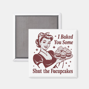 Ich backte Ihnen einige Shut The Fucupcakes Hausfr Magnet