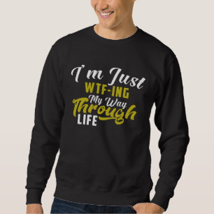 Ich bahne mir einfach nur meinen Weg durchs Leben Sweatshirt