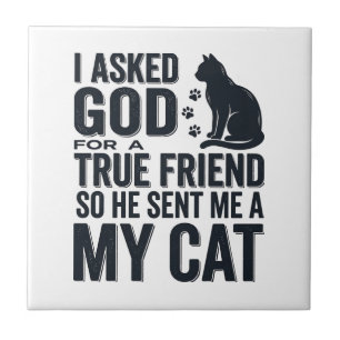 Ich bat Gott um einen wahren Freund Mein Katze Vin Fliese