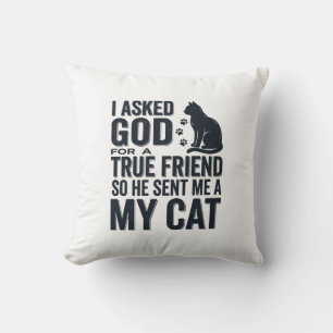 Ich bat Gott um einen wahren Freund Mein Katze Vin Kissen
