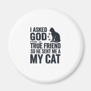 Ich bat Gott um einen wahren Freund Mein Katze Vin Magnet