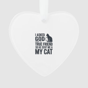 Ich bat Gott um einen wahren Freund Mein Katze Vin Ornament
