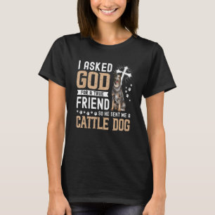 Ich bat Gott um einen wahren Freund meinen Hund Ca T-Shirt