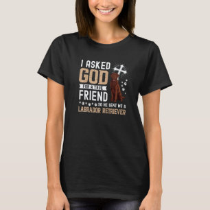 Ich bat Gott um einen wahren Freund meinen Hund La T-Shirt