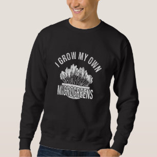 Ich baue meine eigenen Microgreens-Superfood-Garte Sweatshirt