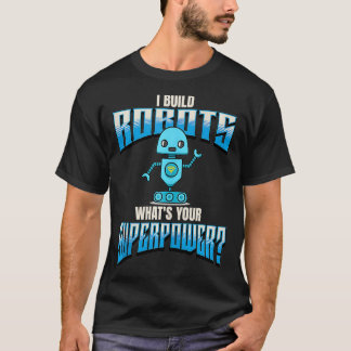 Ich baue Roboter, was Ihre Superpower Robotik mach T-Shirt
