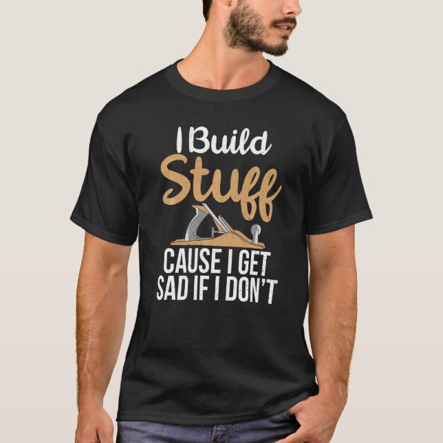 Ich baue Stuhl, weil ich traurig werde, wenn ich k T-Shirt (Vorderseite)