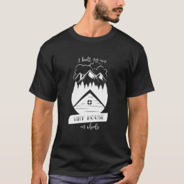Ich baute mein eigenes kleines Haus auf Rädern T-Shirt
