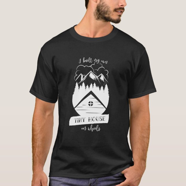 Ich baute mein eigenes kleines Haus auf Rädern T-Shirt (Vorderseite)