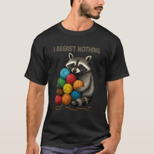 Ich bedaure Nichts Funny Raccoon Liebhaber Yarn Lo T-Shirt