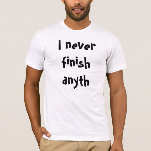 Ich beende nie anyth T-Shirt