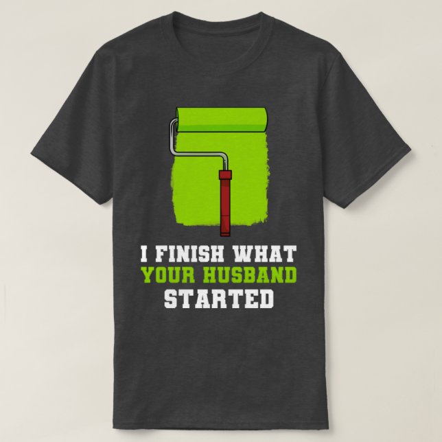 Ich beende, was dein Ehemann angefangen hat T-Shirt (Design vorne)