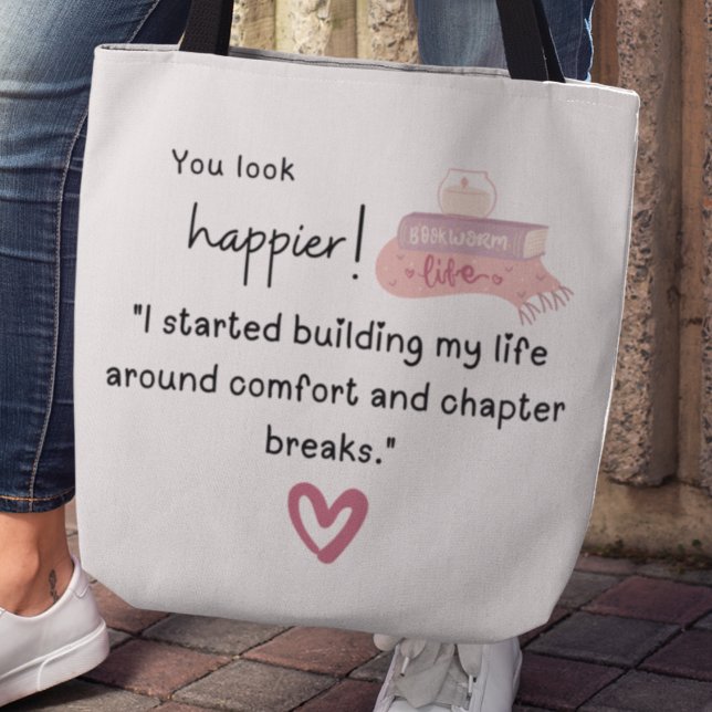 "Ich begann mein Leben um Kapitel herum zu Gebäude Tasche (You look happier! "I started building my life around comfort and chapter breaks" tote bag)