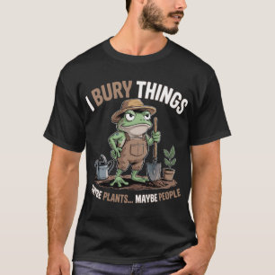 Ich begrabe Dinge Vielleicht Pflanzen Vielleicht M T-Shirt
