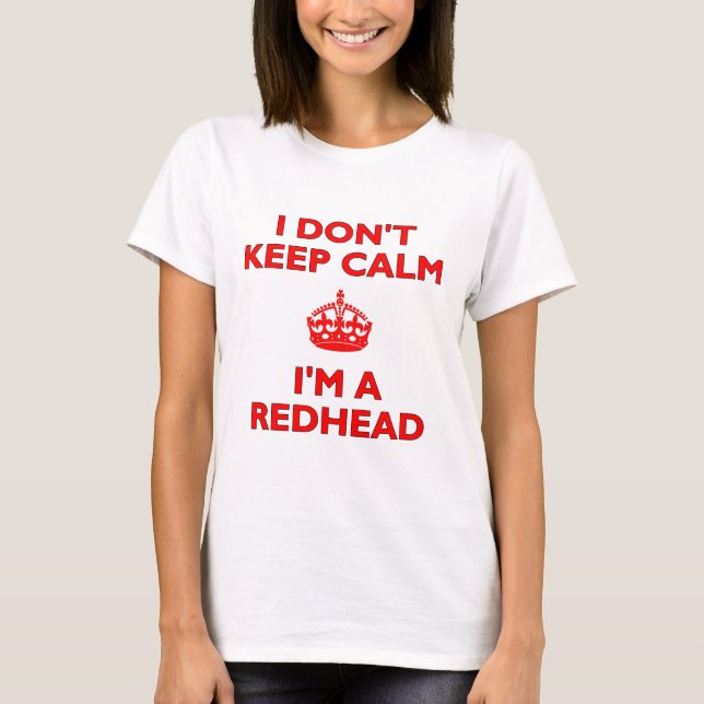 Ich Behalt nicht, dass ich ein Redhead bin T-Shirt (Vorderseite)