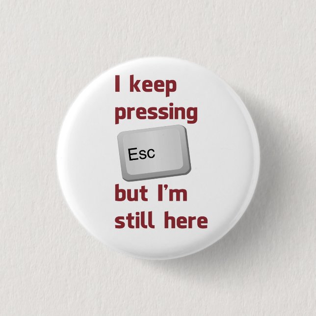 Ich Behielt die Escape-Taste zu drücken, aber ich  Button (Vorderseite)