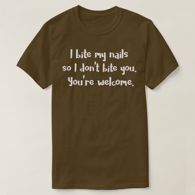 Ich beiße meine Nägel, damit ich dich beiße T-Shirt (Design vorne)