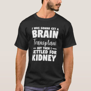 Ich bekam eine Hirntransplantation, aber ich setzt T-Shirt