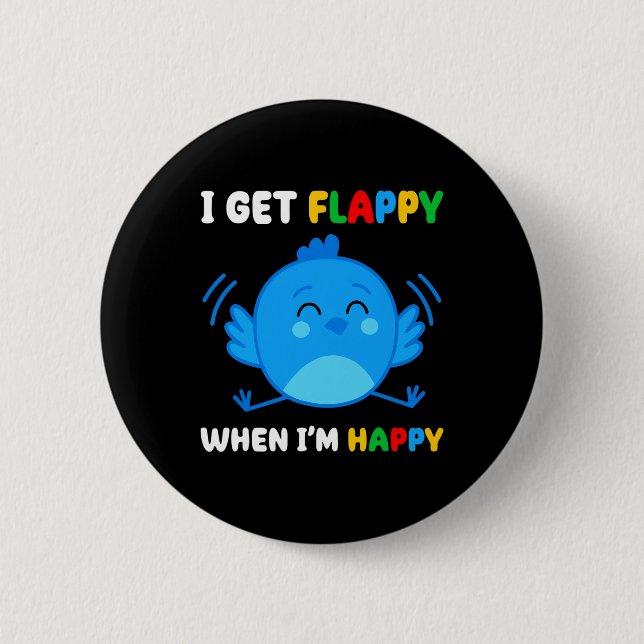 Ich bekomme Flappy, wenn ich froh bin, dass Autism Button (Vorderseite)
