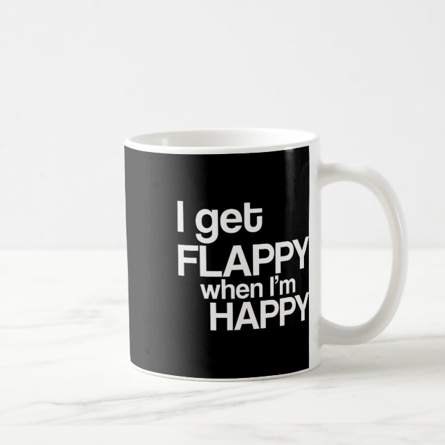Ich bekomme Flappy, wenn ich glücklich bin Autismu Kaffeetasse (Rechts)