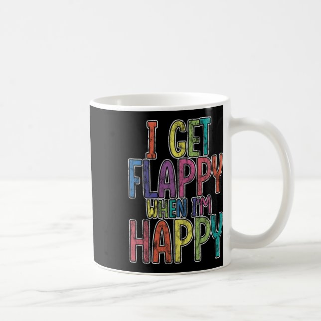 Ich bekomme Flappy, wenn ich glücklich bin Autismu Kaffeetasse (Rechts)