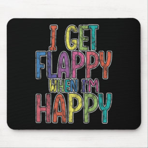 Ich bekomme Flappy, wenn ich glücklich bin Autismu Mousepad
