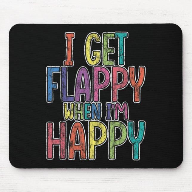 Ich bekomme Flappy, wenn ich glücklich bin Autismu Mousepad (Vorne)