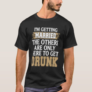 Ich bekomme heiraten Funny Betrunken Bachelor Part T-Shirt