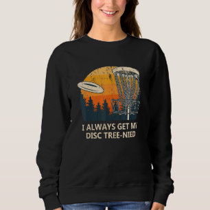 Ich bekomme immer meinen Disk Tree Nied Disk Golf Sweatshirt