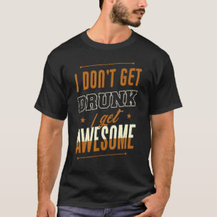 Ich bekomme kein Betrunkenes Phantastisches Verhal T-Shirt