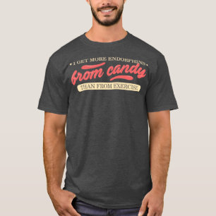 Ich bekomme mehr Endorphine von Süßigkeiten als vo T-Shirt
