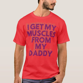 Ich bekomme meine Muskeln von meinem Daddy Funny L T-Shirt