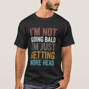 Ich bekomme nicht eine Glatze, ich bekomme einfach T-Shirt