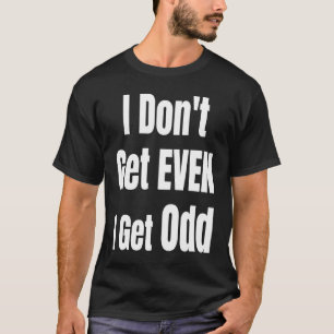 Ich bekomme nicht einmal, dass ich seltsame komisc T-Shirt