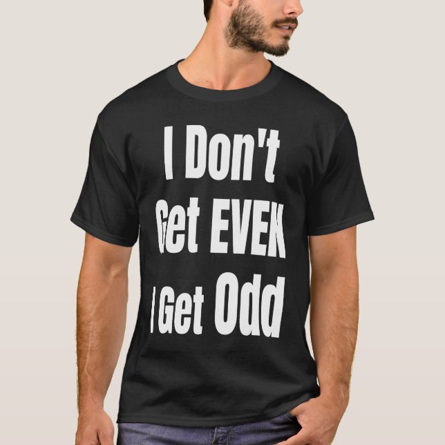 Ich bekomme nicht einmal, dass ich seltsame komisc T-Shirt (Vorderseite)