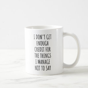 Ich bekomme nicht genug Anerkennung für die Dinge, Kaffeetasse