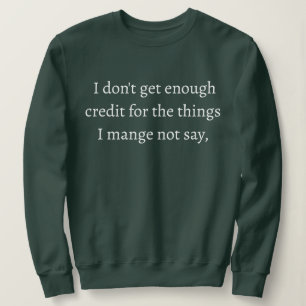 Ich bekomme nicht genug Anerkennung für die Dinge, Sweatshirt