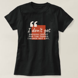 Ich bekomme nicht genug Anerkennung Sarkastischer T-Shirt