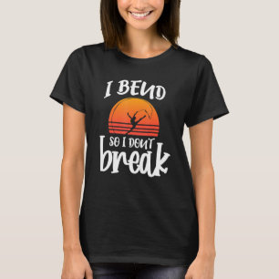 Ich bend, damit ich nicht brechen rhythmische Gymn T-Shirt