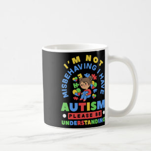 Ich benehme mich nicht falsch, ich habe Autismus A Kaffeetasse