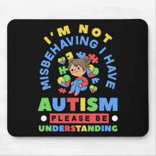 Ich benehme mich nicht falsch, ich habe Autismus A Mousepad