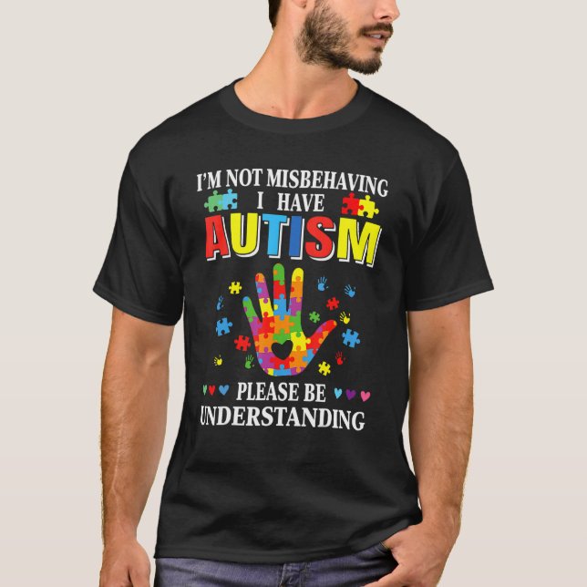 Ich benehme mich nicht falsch, ich habe Autismus-A T-Shirt (Vorderseite)