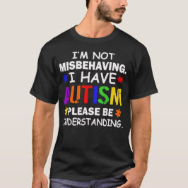 Ich benehme mich nicht falsch, ich habe Autismus-B T-Shirt