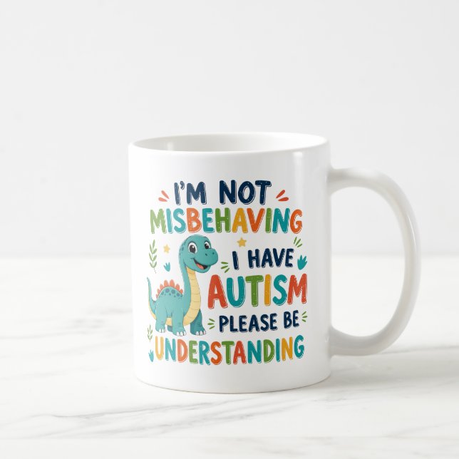 Ich benehme mich nicht schlecht, ich habe Autismus Kaffeetasse (Rechts)