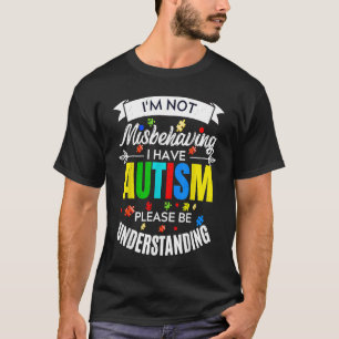 Ich benehme mich nicht schlecht, ich habe Autismus T-Shirt