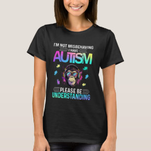 Ich benehme mich nicht schlecht, ich habe Autismus T-Shirt