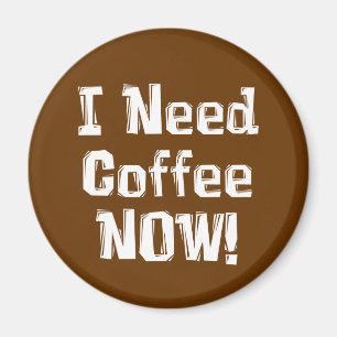 Ich benötige Kaffee JETZT! Geschenke Magnet